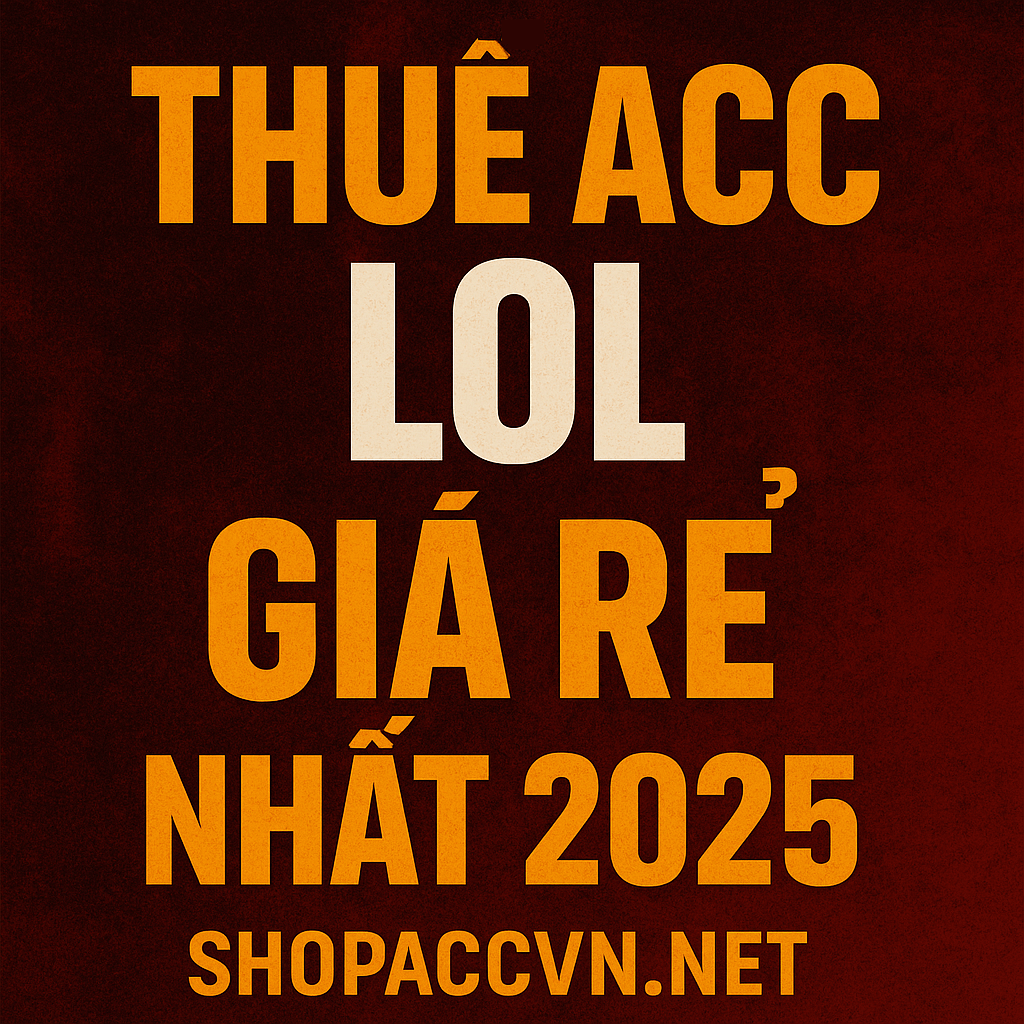 thuê acc lol giá rẻ